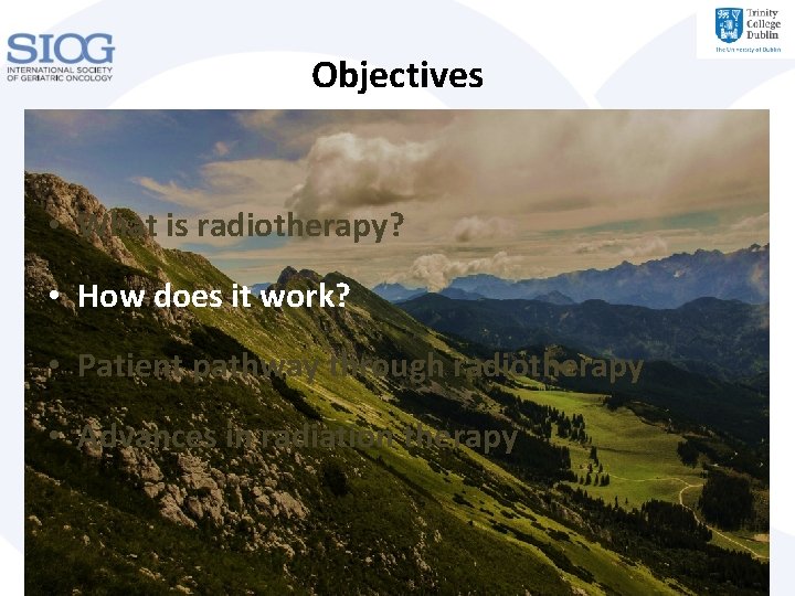 Objectives • What is radiotherapy? • How does it work? • Patient pathway through