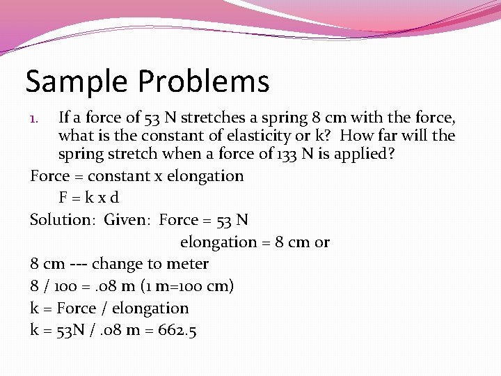 Sample Problems If a force of 53 N stretches a spring 8 cm with