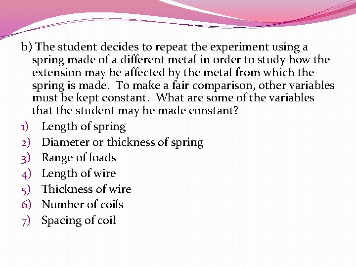 b) The student decides to repeat the experiment using a spring made of a