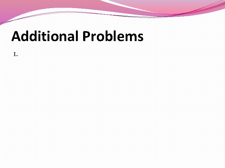 Additional Problems 1. 