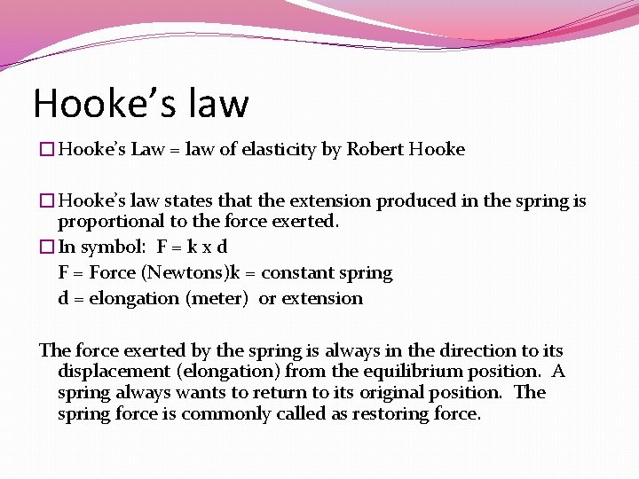 Hooke’s law �Hooke’s Law = law of elasticity by Robert Hooke �Hooke’s law states
