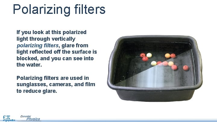 Polarizing filters If you look at this polarized light through vertically polarizing filters, glare