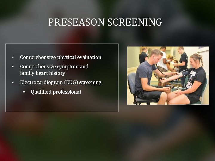 PRESEASON SCREENING • Comprehensive physical evaluation • Comprehensive symptom and family heart history •