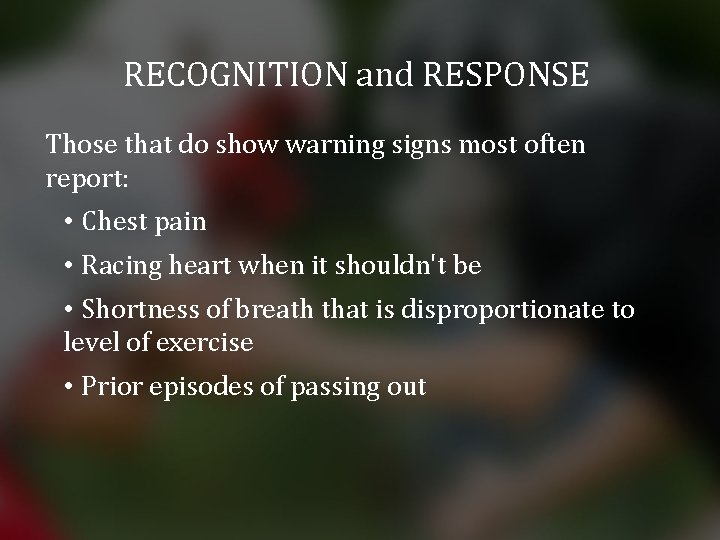 RECOGNITION and RESPONSE Those that do show warning signs most often report: • Chest