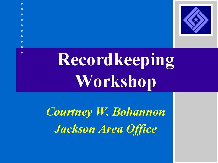 Recordkeeping Workshop Courtney W. Bohannon Jackson Area Office 