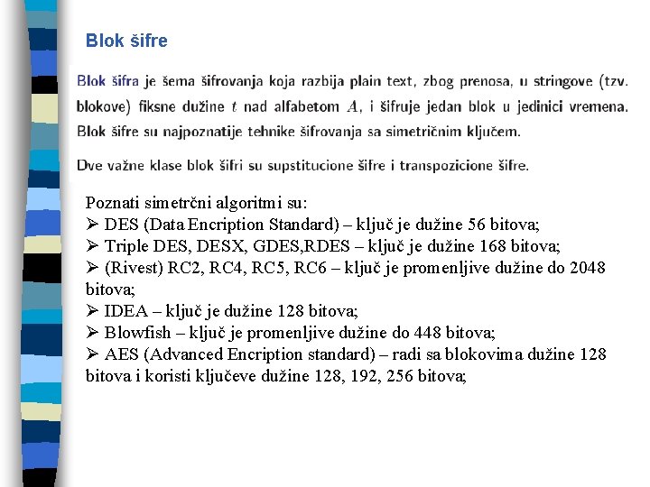 Blok šifre Poznati simetrčni algoritmi su: Ø DES (Data Encription Standard) – ključ je