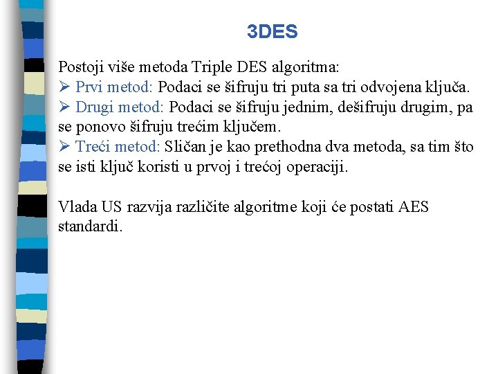 3 DES Postoji više metoda Triple DES algoritma: Ø Prvi metod: Podaci se šifruju