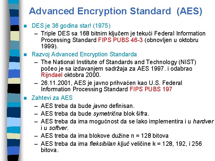 Advanced Encryption Standard (AES) DES je 36 godina star! (1975) – Triple DES sa