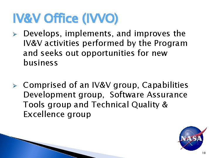 IV&V Office (IVVO) Ø Ø Develops, implements, and improves the IV&V activities performed by