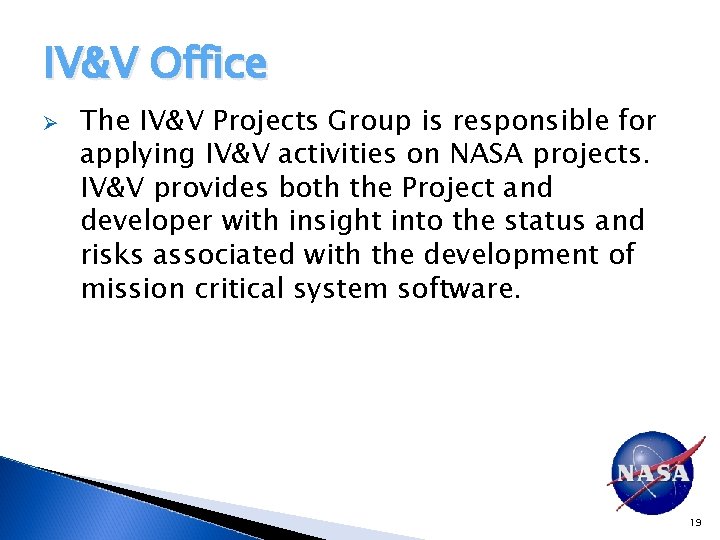 IV&V Office Ø The IV&V Projects Group is responsible for applying IV&V activities on