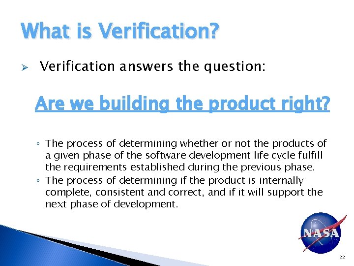What is Verification? Ø Verification answers the question: Are we building the product right?