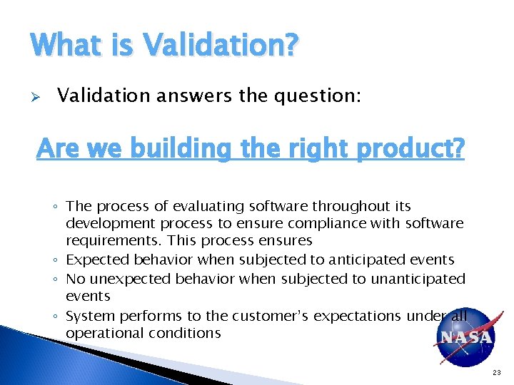 What is Validation? Ø Validation answers the question: Are we building the right product?