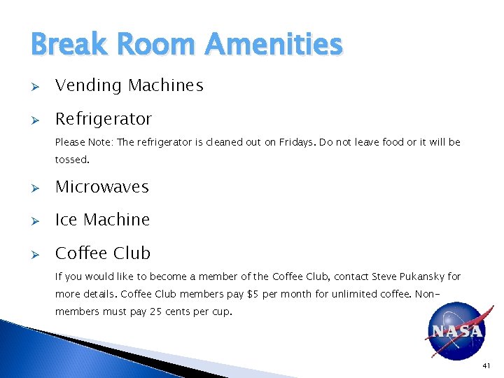 Break Room Amenities Ø Vending Machines Ø Refrigerator Please Note: The refrigerator is cleaned