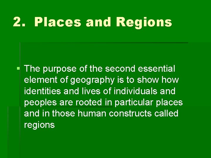 2. Places and Regions § The purpose of the second essential element of geography