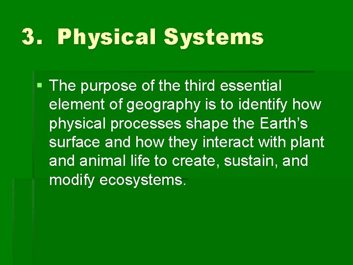 3. Physical Systems § The purpose of the third essential element of geography is
