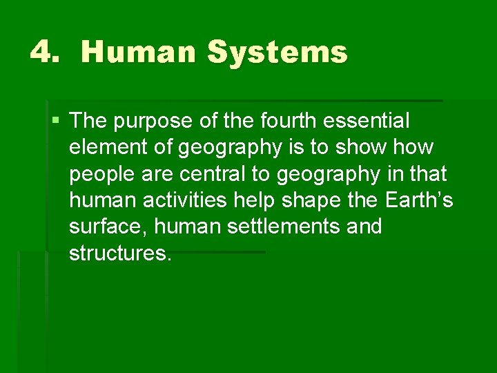 4. Human Systems § The purpose of the fourth essential element of geography is