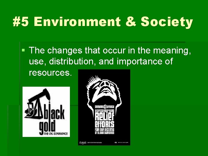 #5 Environment & Society § The changes that occur in the meaning, use, distribution,