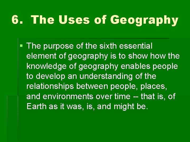 6. The Uses of Geography § The purpose of the sixth essential element of