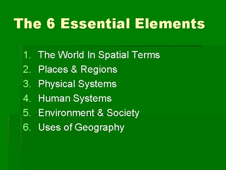 The 6 Essential Elements 1. 2. 3. 4. 5. 6. The World In Spatial