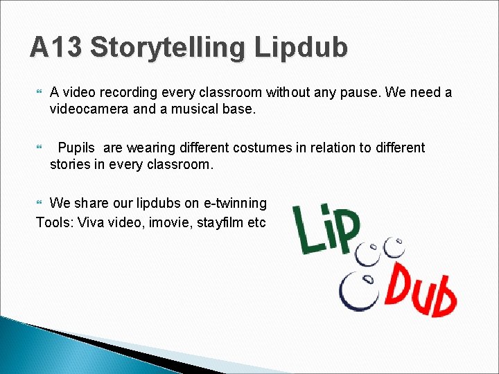 A 13 Storytelling Lipdub A video recording every classroom without any pause. We need