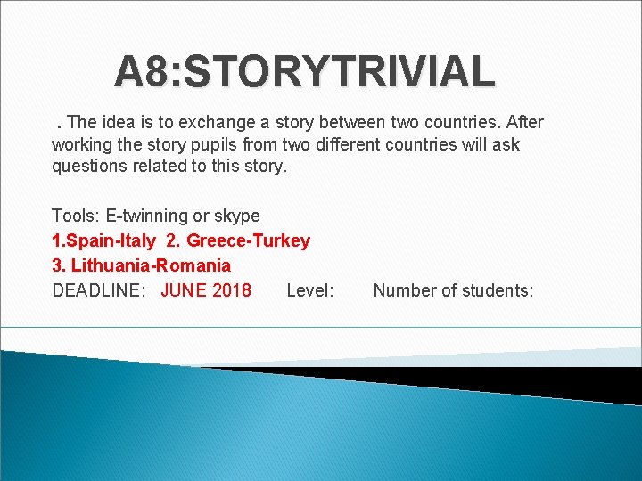 A 8: STORYTRIVIAL. The idea is to exchange a story between two countries. After