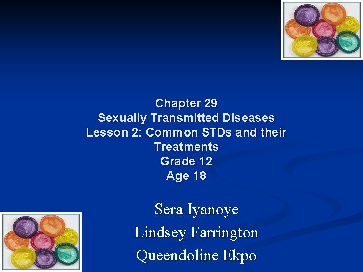 Chapter 29 Sexually Transmitted Diseases Lesson 2: Common STDs and their Treatments Grade 12