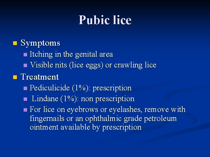 Pubic lice n Symptoms Itching in the genital area n Visible nits (lice eggs)