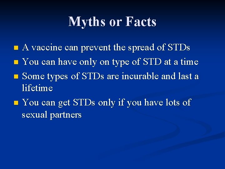 Myths or Facts A vaccine can prevent the spread of STDs n You can