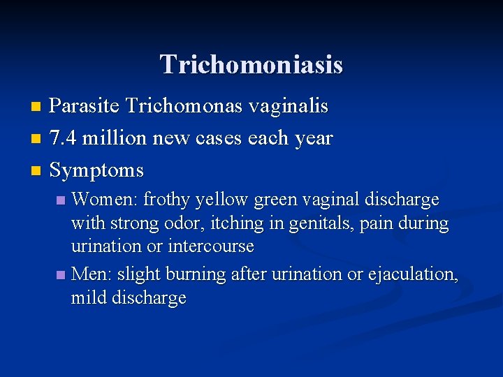 Trichomoniasis Parasite Trichomonas vaginalis n 7. 4 million new cases each year n Symptoms