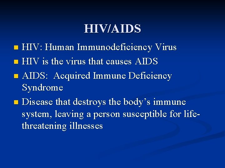 HIV/AIDS HIV: Human Immunodeficiency Virus n HIV is the virus that causes AIDS n