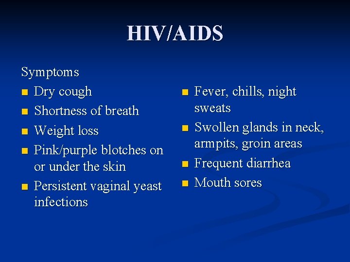 HIV/AIDS Symptoms n Dry cough n Shortness of breath n Weight loss n Pink/purple
