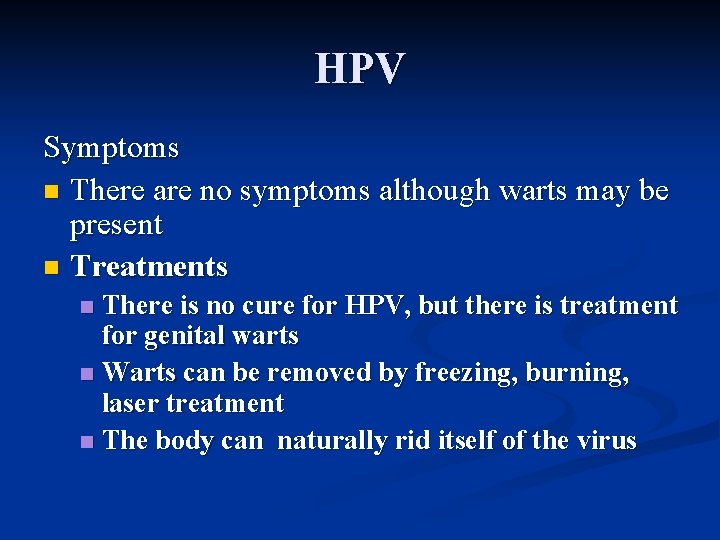 HPV Symptoms n There are no symptoms although warts may be present n Treatments