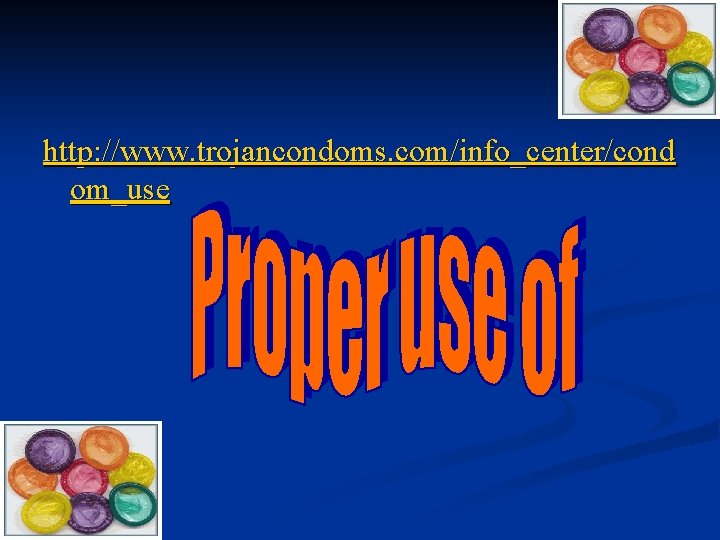 http: //www. trojancondoms. com/info_center/cond om_use 