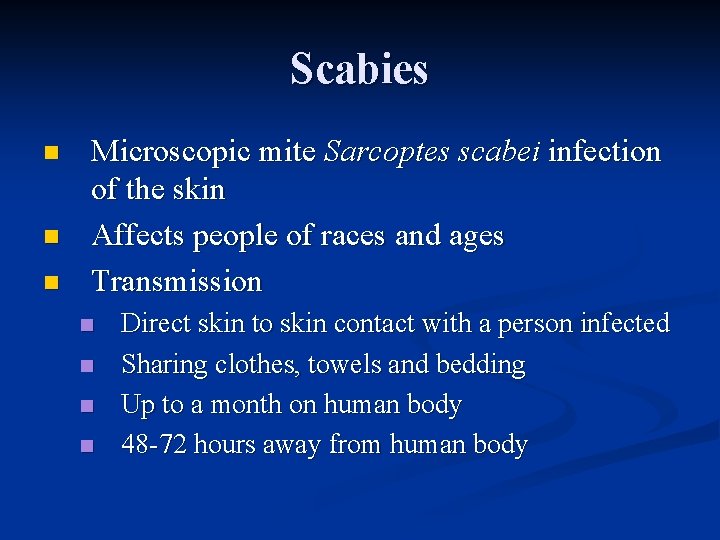 Scabies n n n Microscopic mite Sarcoptes scabei infection of the skin Affects people