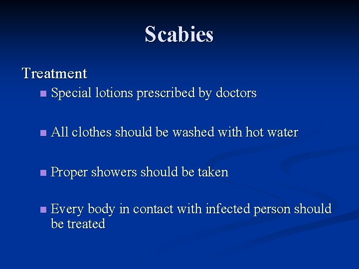 Scabies Treatment n Special lotions prescribed by doctors n All clothes should be washed