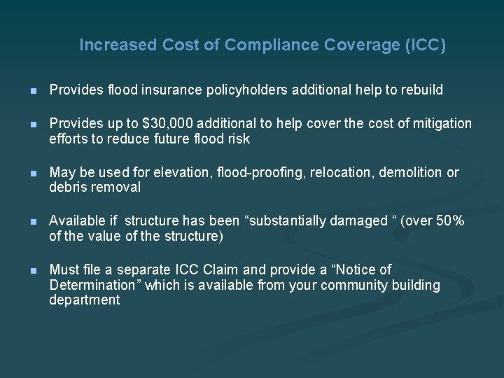 Increased Cost of Compliance Coverage (ICC) n Provides flood insurance policyholders additional help to