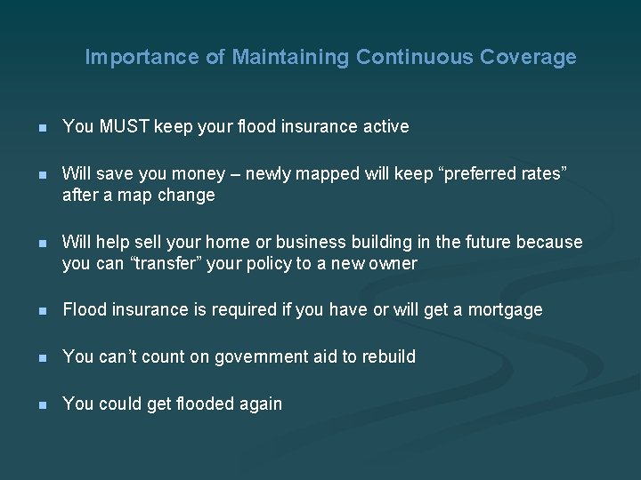 Importance of Maintaining Continuous Coverage n You MUST keep your flood insurance active n