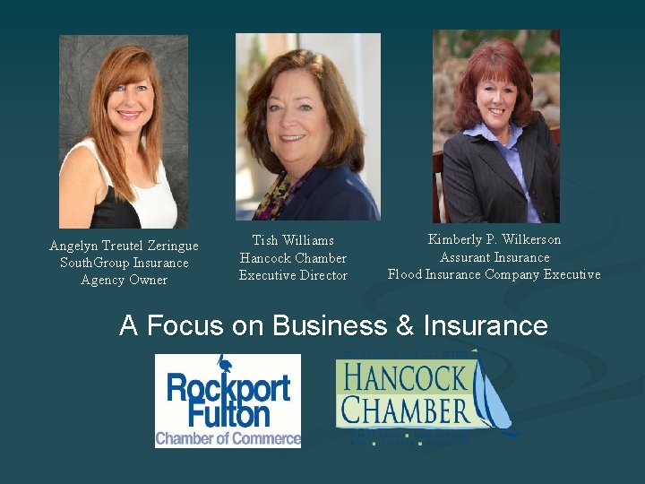 Angelyn Treutel Zeringue South. Group Insurance Agency Owner Tish Williams Hancock Chamber Executive Director