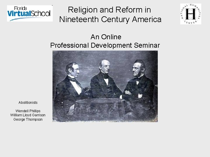  Religion and Reform in Nineteenth Century America An Online Professional Development Seminar Abolitionists