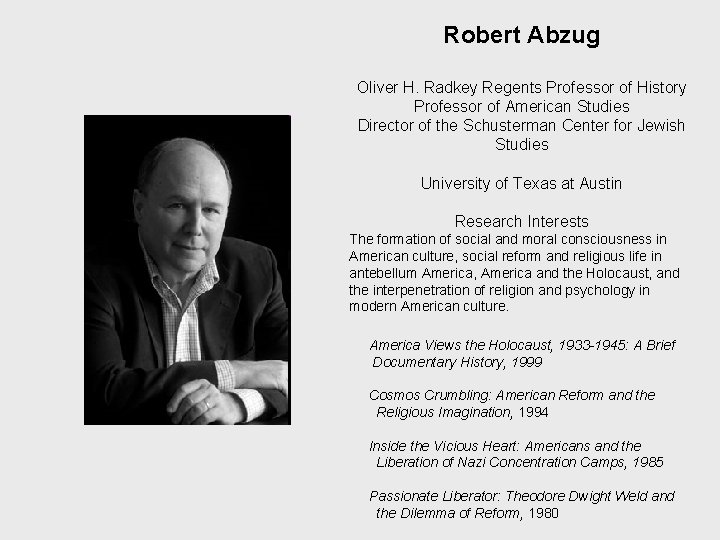 Robert Abzug Oliver H. Radkey Regents Professor of History Professor of American Studies Director