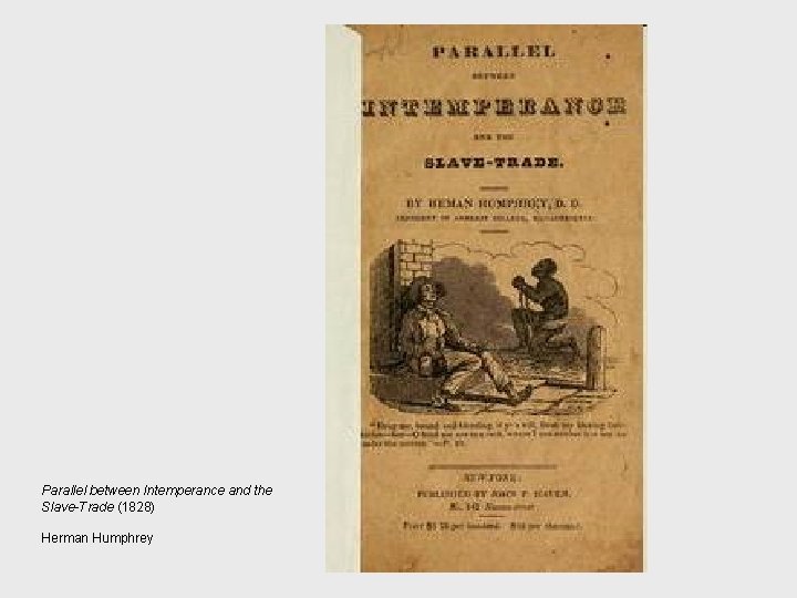 Parallel between Intemperance and the Slave-Trade (1828) Herman Humphrey 
