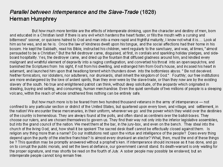 Parallel between Intemperance and the Slave-Trade (1828) Herman Humphrey But how much more terrible