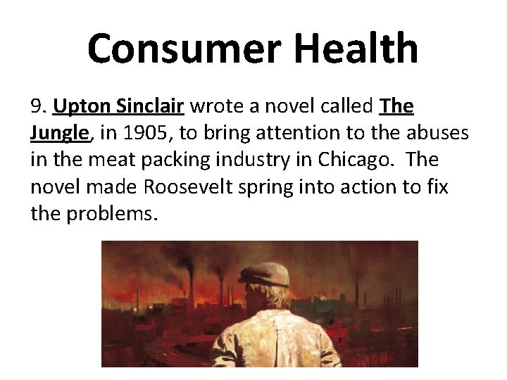 Consumer Health 9. Upton Sinclair wrote a novel called The Jungle, in 1905, to