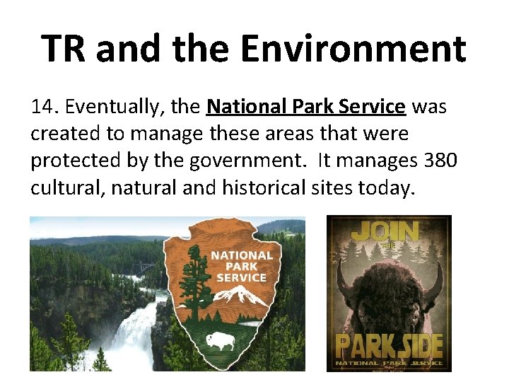 TR and the Environment 14. Eventually, the National Park Service was created to manage