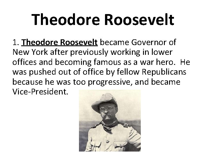 Theodore Roosevelt 1. Theodore Roosevelt became Governor of New York after previously working in