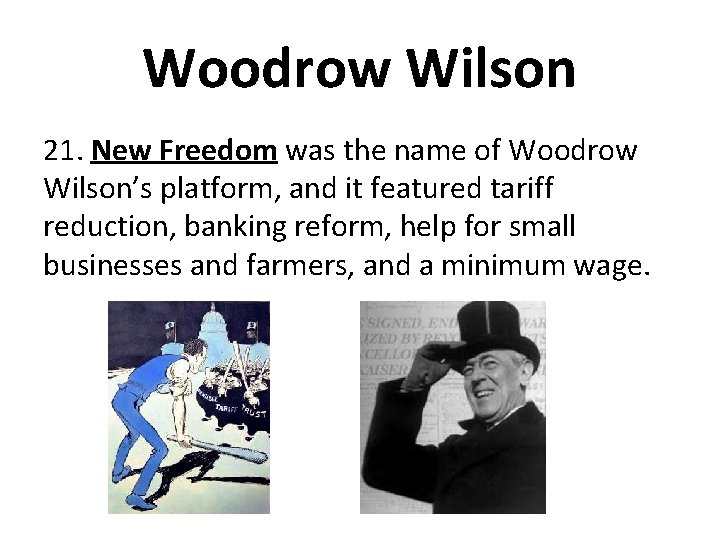 Woodrow Wilson 21. New Freedom was the name of Woodrow Wilson’s platform, and it