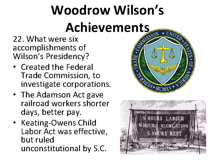 Woodrow Wilson’s Achievements 22. What were six accomplishments of Wilson’s Presidency? • Created the