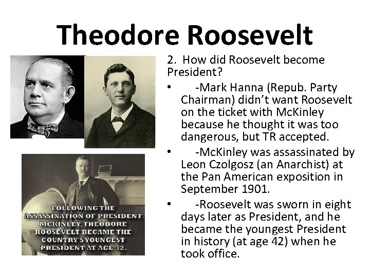 Theodore Roosevelt 2. How did Roosevelt become President? • -Mark Hanna (Repub. Party Chairman)