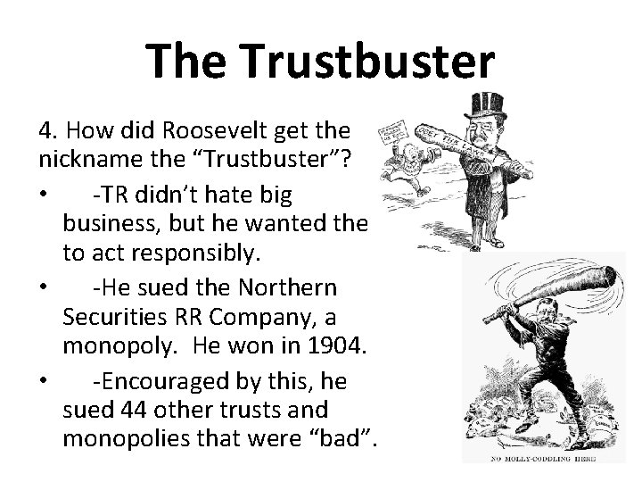 The Trustbuster 4. How did Roosevelt get the nickname the “Trustbuster”? • -TR didn’t