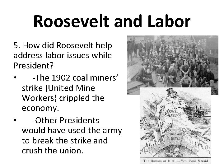 Roosevelt and Labor 5. How did Roosevelt help address labor issues while President? •